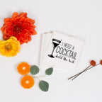 Funny Cocktail Napkins | Sarcastic Humor | I NEED A COCKTAIL