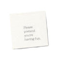 Funny Cocktail Napkins | Sarcastic Humor | PLEASE PRETEND YOU’RE HAVING FUN