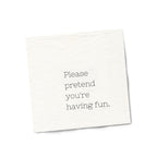 Funny Cocktail Napkins | Sarcastic Humor | PLEASE PRETEND YOU’RE HAVING FUN