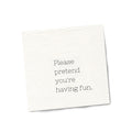 Funny Cocktail Napkins | Sarcastic Humor | PLEASE PRETEND YOU’RE HAVING FUN