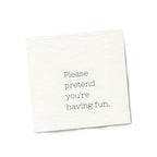 Funny Cocktail Napkins | Sarcastic Humor | PLEASE PRETEND YOU’RE HAVING FUN
