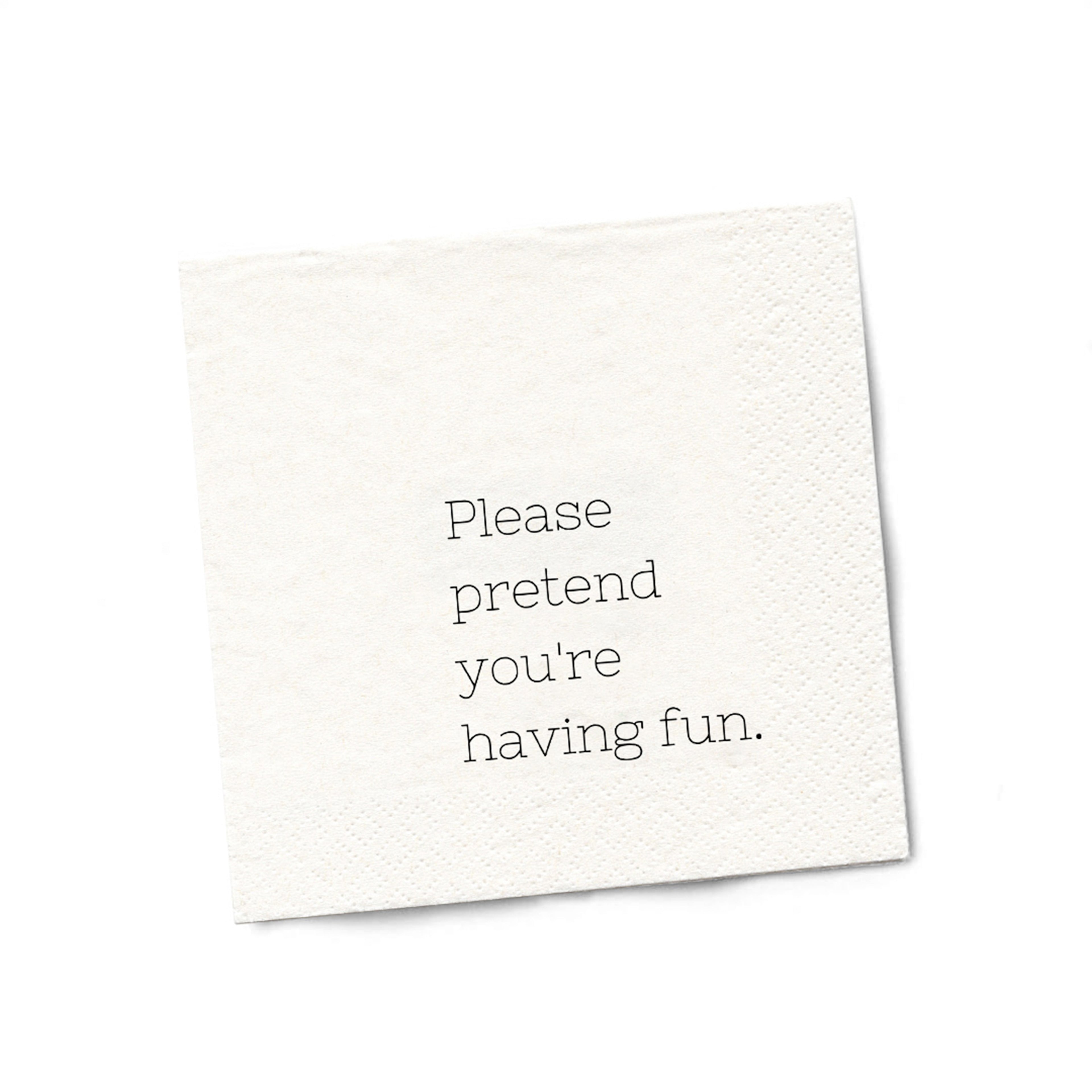 Funny Cocktail Napkins | Sarcastic Humor | PLEASE PRETEND YOU’RE HAVING FUN